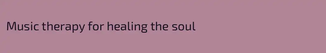 Music therapy for healing the soul